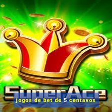 jogos de bet de 5 centavos